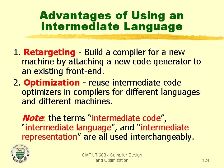 Advantages of Using an Intermediate Language 1. Retargeting - Build a compiler for a