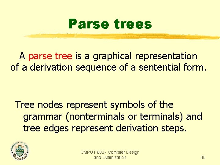 Parse trees A parse tree is a graphical representation of a derivation sequence of