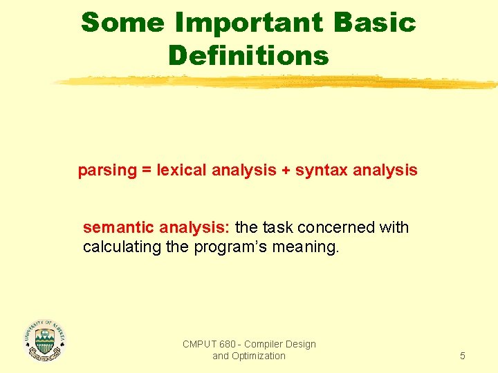 Some Important Basic Definitions parsing = lexical analysis + syntax analysis semantic analysis: the