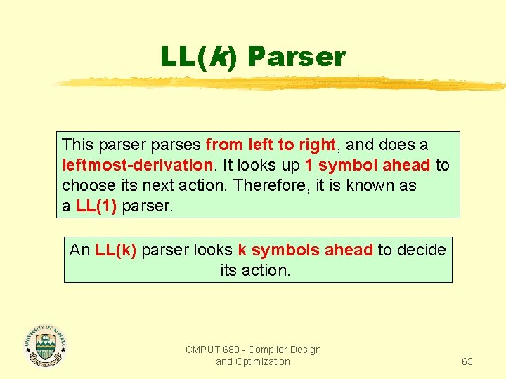 LL(k) Parser This parser parses from left to right, and does a leftmost-derivation. It