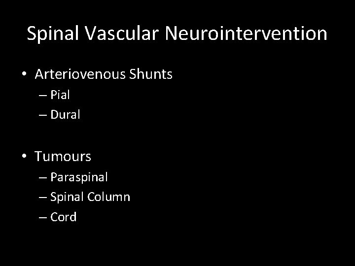 Spinal Vascular Neurointervention • Arteriovenous Shunts – Pial – Dural • Tumours – Paraspinal Spinal Vascular Neurointervention • Arteriovenous Shunts – Pial – Dural • Tumours – Paraspinal