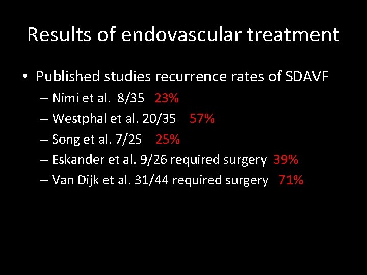 Results of endovascular treatment • Published studies recurrence rates of SDAVF – Nimi et Results of endovascular treatment • Published studies recurrence rates of SDAVF – Nimi et