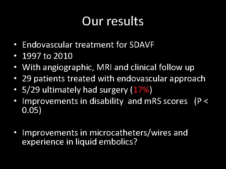 Our results • • • Endovascular treatment for SDAVF 1997 to 2010 With angiographic, Our results • • • Endovascular treatment for SDAVF 1997 to 2010 With angiographic,