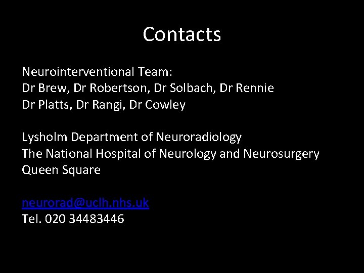 Contacts Neurointerventional Team: Dr Brew, Dr Robertson, Dr Solbach, Dr Rennie Dr Platts, Dr Contacts Neurointerventional Team: Dr Brew, Dr Robertson, Dr Solbach, Dr Rennie Dr Platts, Dr