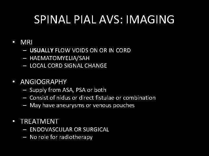 SPINAL PIAL AVS: IMAGING • MRI – USUALLY FLOW VOIDS ON OR IN CORD SPINAL PIAL AVS: IMAGING • MRI – USUALLY FLOW VOIDS ON OR IN CORD