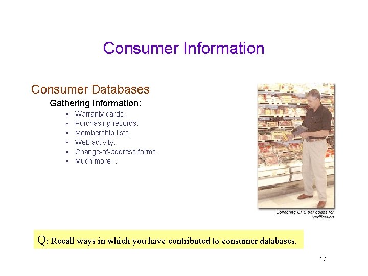 Consumer Information Consumer Databases Gathering Information: • • • Warranty cards. Purchasing records. Membership