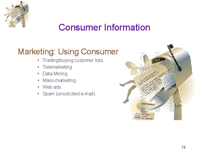 Consumer Information Marketing: Using Consumer Information • • • Trading/buying customer lists. Telemarketing. Data