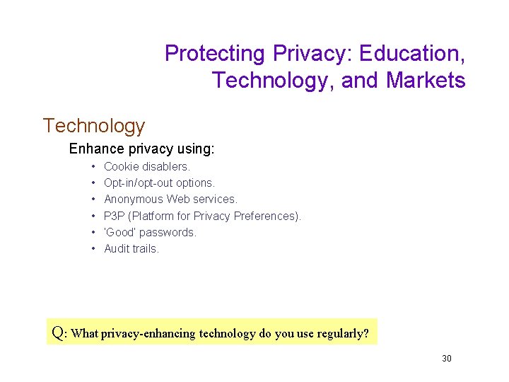 Protecting Privacy: Education, Technology, and Markets Technology Enhance privacy using: • • • Cookie