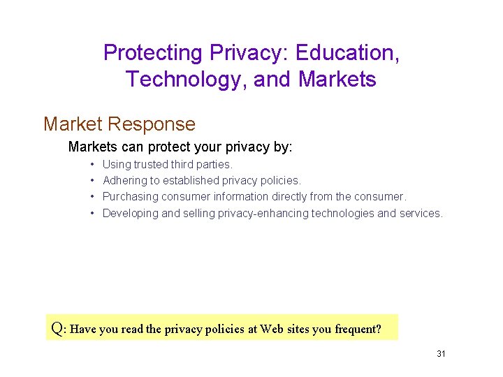 Protecting Privacy: Education, Technology, and Markets Market Response Markets can protect your privacy by: