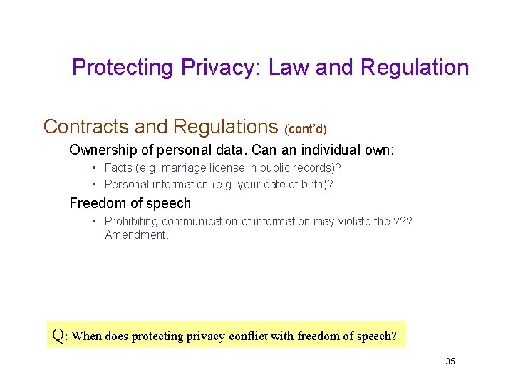 Protecting Privacy: Law and Regulation Contracts and Regulations (cont’d) Ownership of personal data. Can