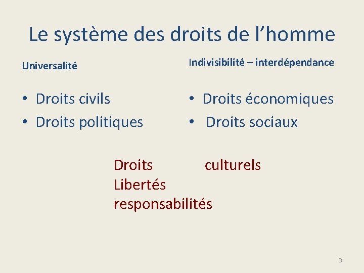 Le système des droits de l’homme Universalité Indivisibilité – interdépendance • Droits civils •