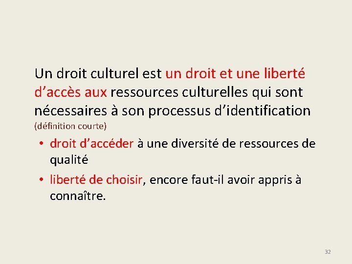 Un droit culturel est un droit et une liberté d’accès aux ressources culturelles qui