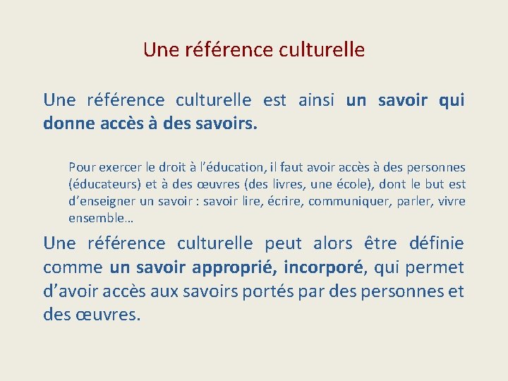 Une référence culturelle est ainsi un savoir qui donne accès à des savoirs. Pour