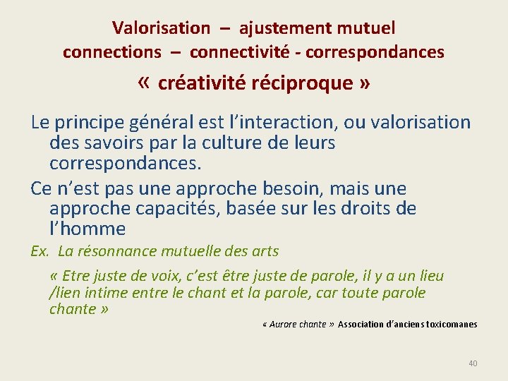 Valorisation – ajustement mutuel connections – connectivité - correspondances « créativité réciproque » Le