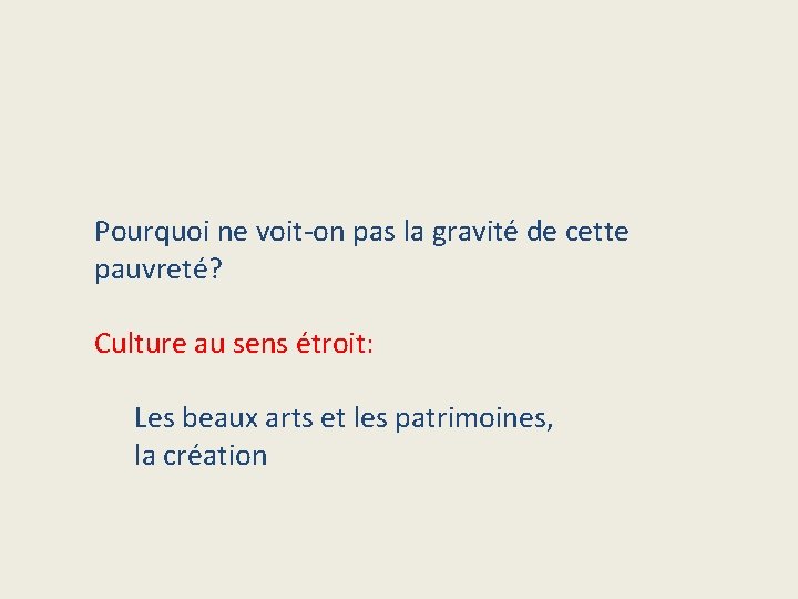 Pourquoi ne voit-on pas la gravité de cette pauvreté? Culture au sens étroit: Les