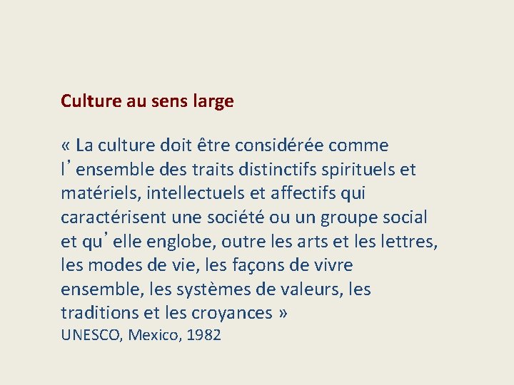 Culture au sens large « La culture doit être considérée comme l’ensemble des traits