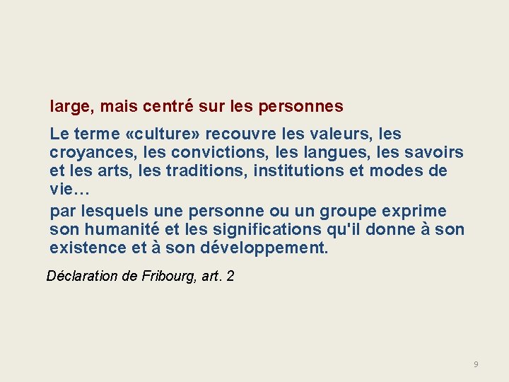 large, mais centré sur les personnes Le terme «culture» recouvre les valeurs, les croyances,