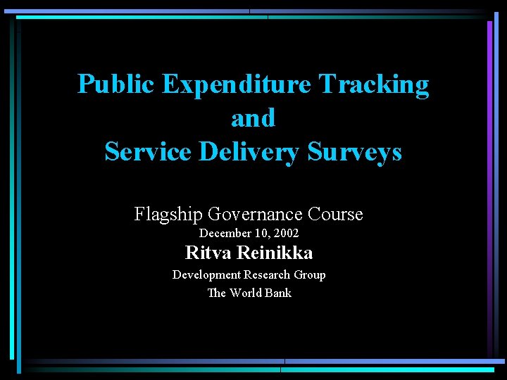 Public Expenditure Tracking and Service Delivery Surveys Flagship Governance Course December 10, 2002 Ritva