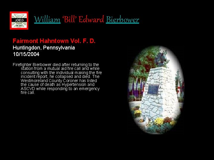 William ‘Bill’ Edward Bierbower Fairmont Hahntown Vol. F. D. Huntingdon, Pennsylvania 10/15/2004 Firefighter Bierbower