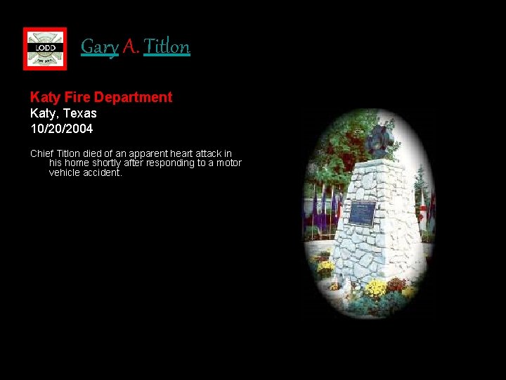 Gary A. Titlon Katy Fire Department Katy, Texas 10/20/2004 Chief Titlon died of an