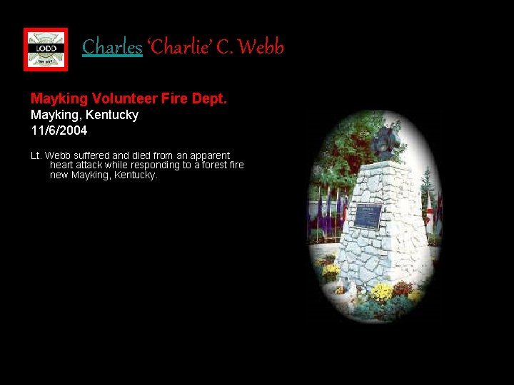 Charles ‘Charlie’ C. Webb Mayking Volunteer Fire Dept. Mayking, Kentucky 11/6/2004 Lt. Webb suffered