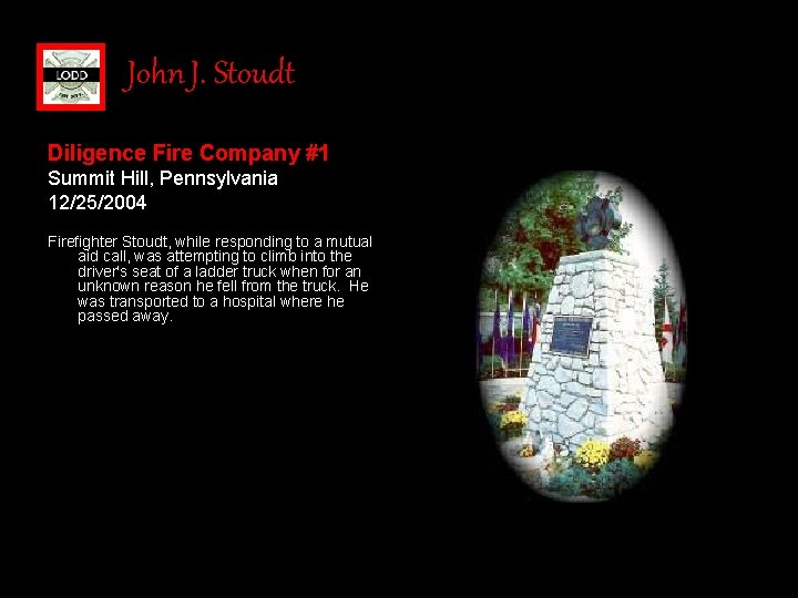 John J. Stoudt Diligence Fire Company #1 Summit Hill, Pennsylvania 12/25/2004 Firefighter Stoudt, while
