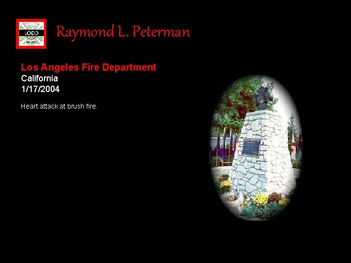 Raymond L. Peterman Los Angeles Fire Department California 1/17/2004 Heart attack at brush fire.