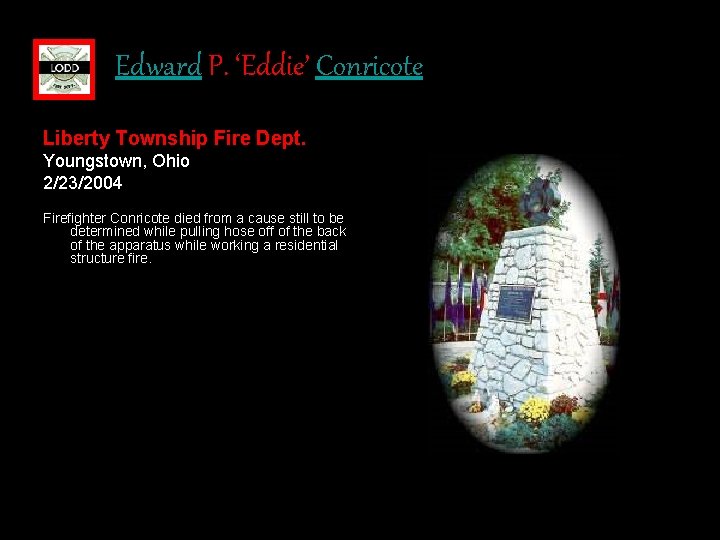 Edward P. ‘Eddie’ Conricote Liberty Township Fire Dept. Youngstown, Ohio 2/23/2004 Firefighter Conricote died