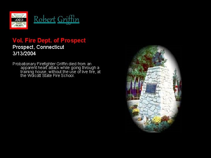 Robert Griffin Vol. Fire Dept. of Prospect, Connecticut 3/13/2004 Probationary Firefighter Griffin died from