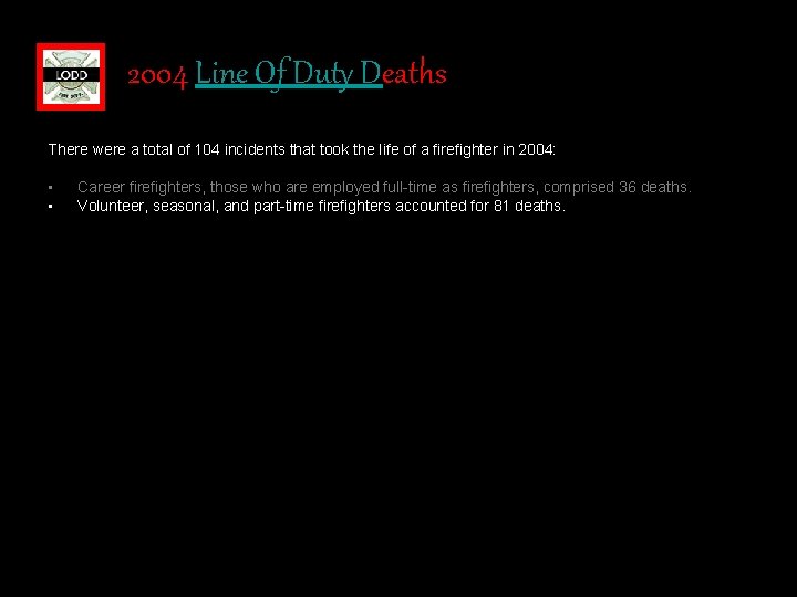 2004 Line Of Duty Deaths There were a total of 104 incidents that took