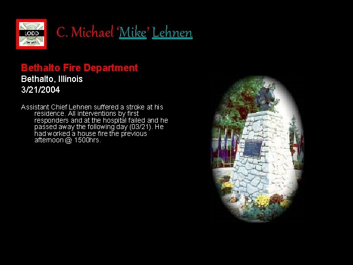 C. Michael ‘Mike’ Lehnen Bethalto Fire Department Bethalto, Illinois 3/21/2004 Assistant Chief Lehnen suffered