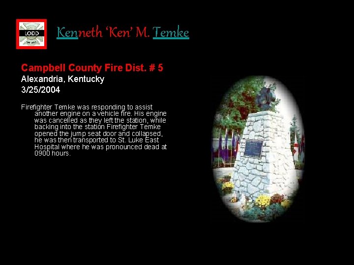 Kenneth ‘Ken’ M. Temke Campbell County Fire Dist. # 5 Alexandria, Kentucky 3/25/2004 Firefighter