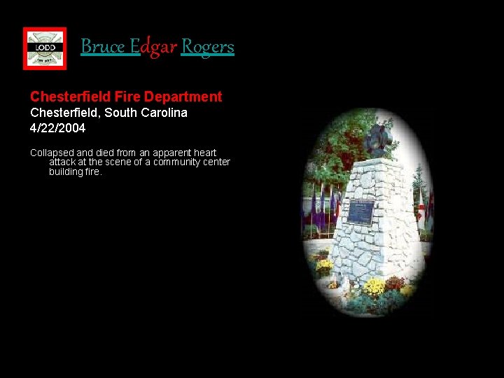 Bruce Edgar Rogers Chesterfield Fire Department Chesterfield, South Carolina 4/22/2004 Collapsed and died from