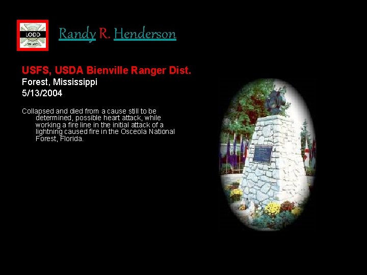 Randy R. Henderson USFS, USDA Bienville Ranger Dist. Forest, Mississippi 5/13/2004 Collapsed and died