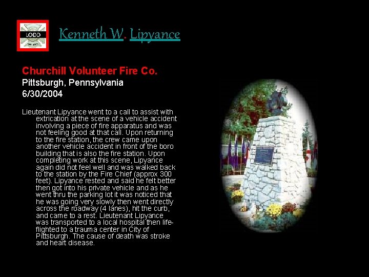 Kenneth W. Lipyance Churchill Volunteer Fire Co. Pittsburgh, Pennsylvania 6/30/2004 Lieutenant Lipyance went to