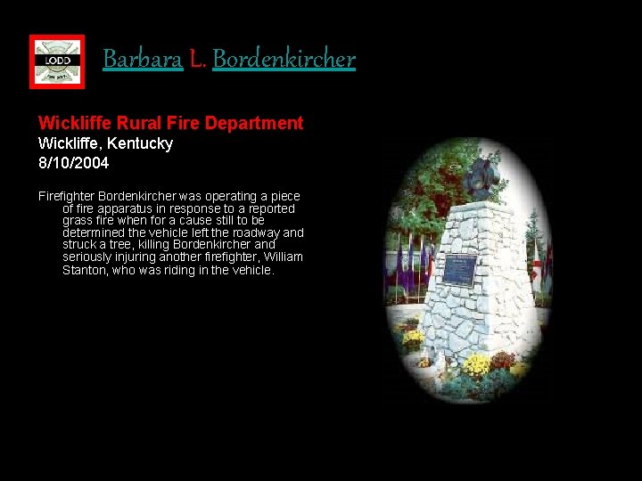 Barbara L. Bordenkircher Wickliffe Rural Fire Department Wickliffe, Kentucky 8/10/2004 Firefighter Bordenkircher was operating