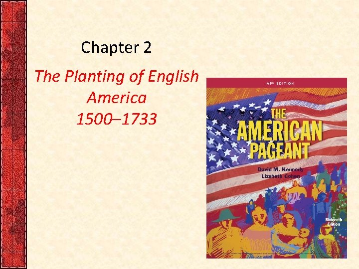 Chapter 2 The Planting of English America 1500– 1733 