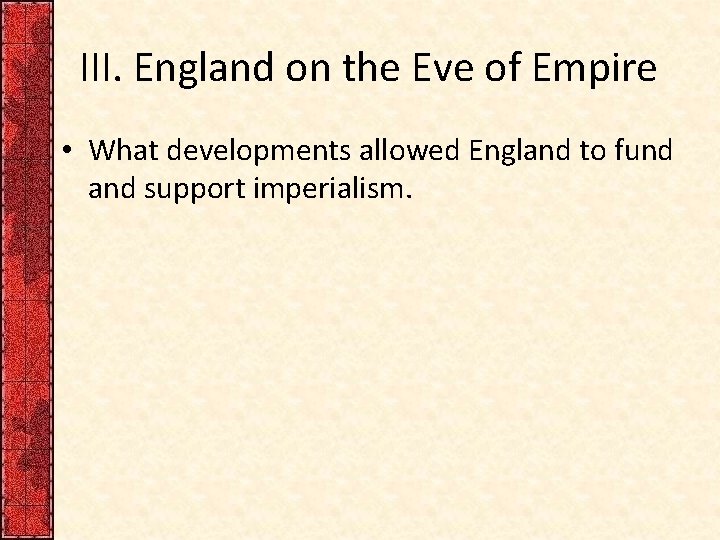 III. England on the Eve of Empire • What developments allowed England to fund