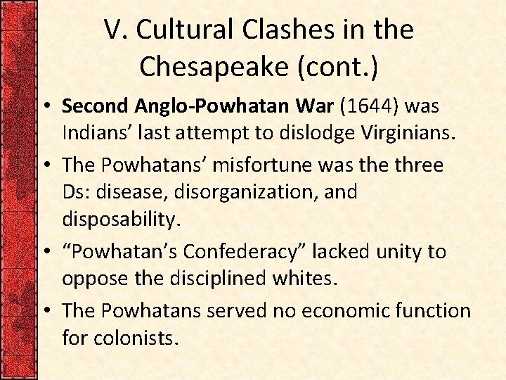 V. Cultural Clashes in the Chesapeake (cont. ) • Second Anglo-Powhatan War (1644) was