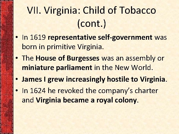 VII. Virginia: Child of Tobacco (cont. ) • In 1619 representative self-government was born
