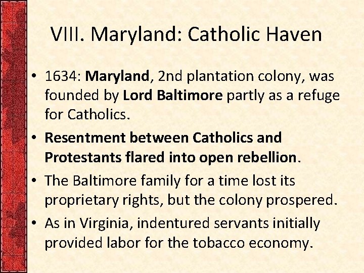 VIII. Maryland: Catholic Haven • 1634: Maryland, 2 nd plantation colony, was founded by