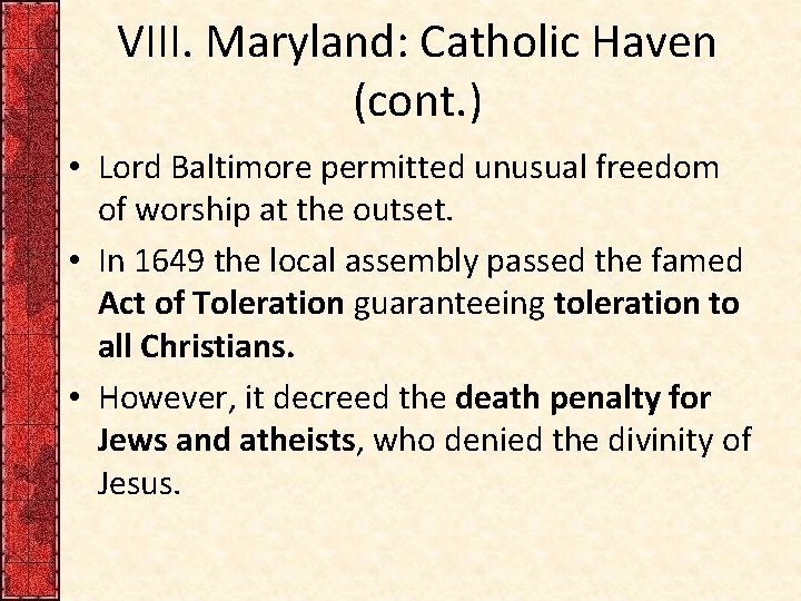 VIII. Maryland: Catholic Haven (cont. ) • Lord Baltimore permitted unusual freedom of worship