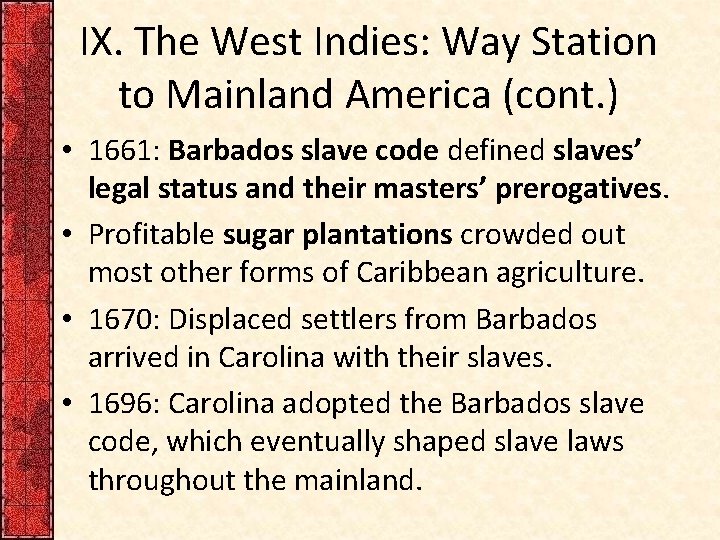 IX. The West Indies: Way Station to Mainland America (cont. ) • 1661: Barbados