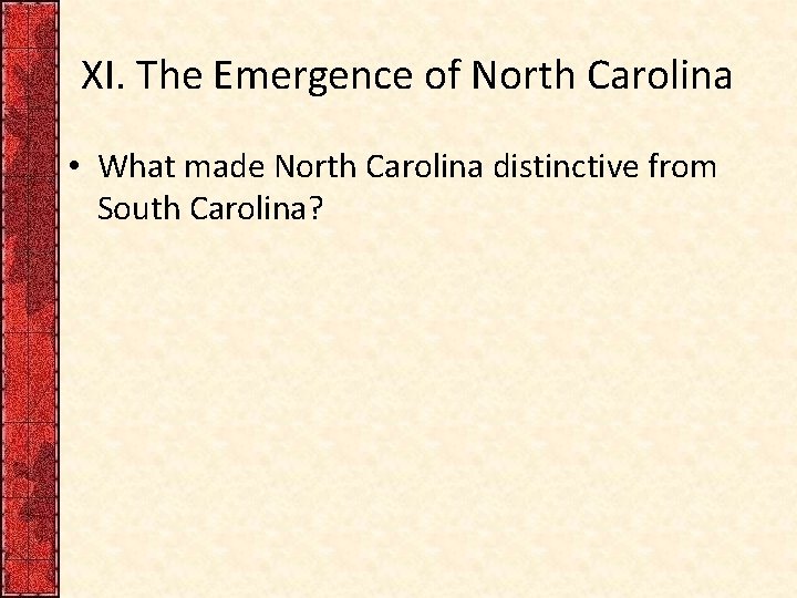 XI. The Emergence of North Carolina • What made North Carolina distinctive from South