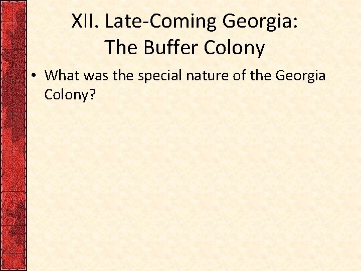 XII. Late-Coming Georgia: The Buffer Colony • What was the special nature of the