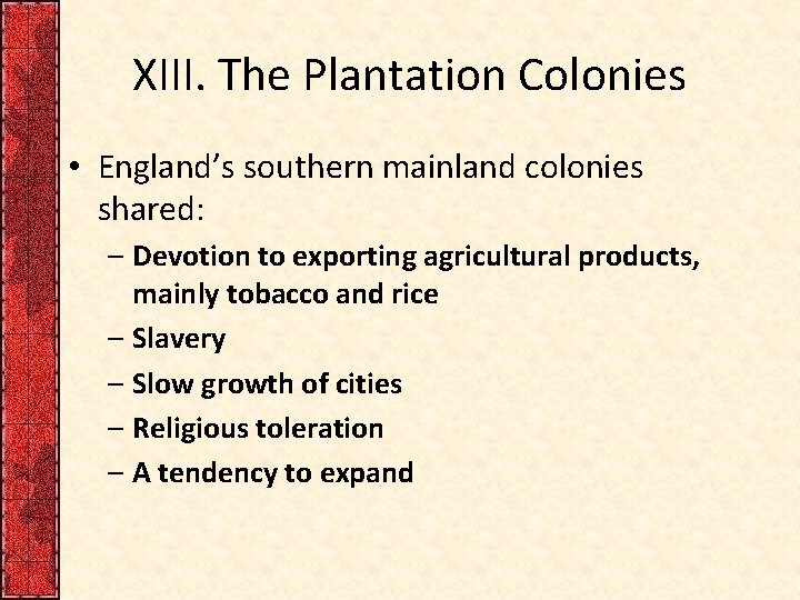 XIII. The Plantation Colonies • England’s southern mainland colonies shared: – Devotion to exporting