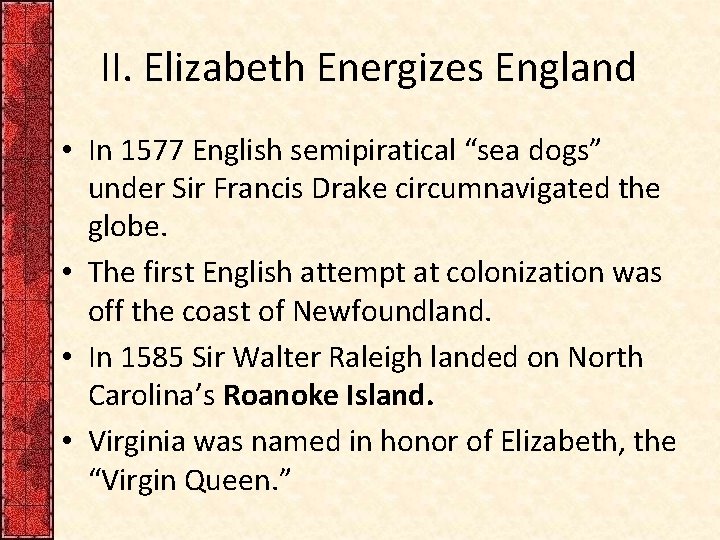 II. Elizabeth Energizes England • In 1577 English semipiratical “sea dogs” under Sir Francis
