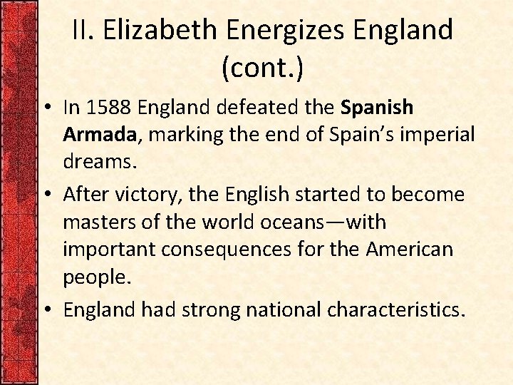 II. Elizabeth Energizes England (cont. ) • In 1588 England defeated the Spanish Armada,