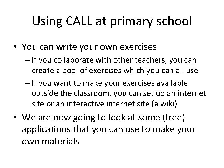 Using CALL at primary school • You can write your own exercises – If