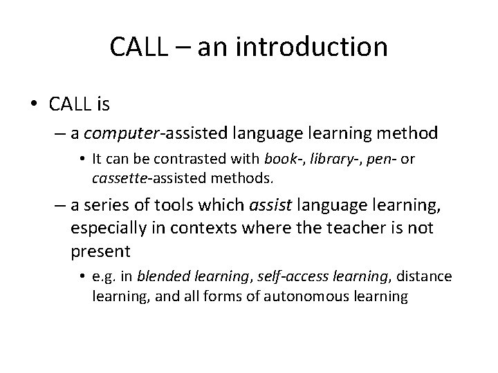 CALL – an introduction • CALL is – a computer-assisted language learning method •